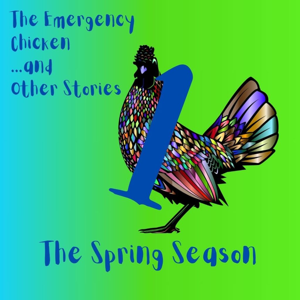 Spring Season Podcasts. The Emergency Chicken and Other Stories Spring Season Podcasts.